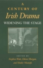 A Century of Irish Drama : Widening the Stage - Book