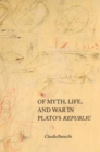 Of Myth, Life, and War in Plato's Republic - Book