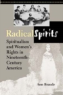 Radical Spirits, Second Edition : Spiritualism and Women's Rights in Nineteenth-Century America - Book