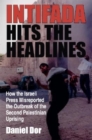 Intifada Hits the Headlines : How the Israeli Press Misreported the Outbreak of the Second Palestinian Uprising - Book