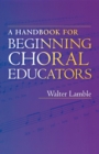 A Handbook for Beginning Choral Educators - Book