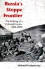 Russia's Steppe Frontier : The Making of a Colonial Empire, 1500-1800 - Book