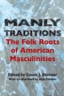 Manly Traditions : The Folk Roots of American Masculinities - Book