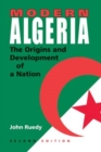 Modern Algeria, Second Edition : The Origins and Development of a Nation - Book