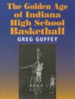 The Golden Age of Indiana High School Basketball - Book