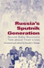 Russia's Sputnik Generation : Soviet Baby Boomers Talk about Their Lives - Book
