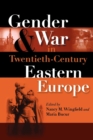 Gender and War in Twentieth-Century Eastern Europe - Book