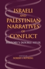 Israeli and Palestinian Narratives of Conflict : History's Double Helix - Book