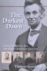 The Darkest Dawn : Lincoln, Booth, and the Great American Tragedy - Book