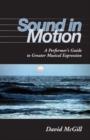 Sound in Motion : A Performer's Guide to Greater Musical Expression - Book