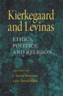 Kierkegaard and Levinas : Ethics, Politics, and Religion - Book