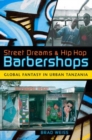 Street Dreams and Hip Hop Barbershops : Global Fantasy in Urban Tanzania - Book