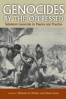 Genocides by the Oppressed : Subaltern Genocide in Theory and Practice - Book