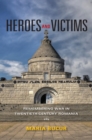 Heroes and Victims : Remembering War in Twentieth-Century Romania - Book