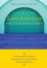 A Guide to the Latin American Art Song Repertoire : An Annotated Catalog of Twentieth-Century Art Songs for Voice and Piano - Book