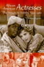 African American Actresses : The Struggle for Visibility, 1900-1960 - Book