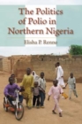 The Politics of Polio in Northern Nigeria - Book
