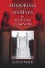 Memorials and Martyrs in Modern Lebanon - Book