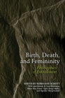 Birth, Death, and Femininity : Philosophies of Embodiment - Book