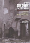The Shoah in Ukraine : History, Testimony, Memorialization - Book