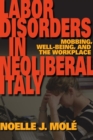 Labor Disorders in Neoliberal Italy : Mobbing, Well-Being, and the Workplace - Book