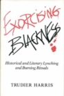 Exorcising Blackness : Historical and Literary Lynching and Burning Rituals - Book