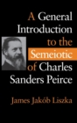 A General Introduction to the Semiotic of Charles Sanders Peirce - Book