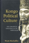 Kongo Political Culture : The Conceptual Challenge of the Particular - Book