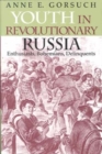 Youth in Revolutionary Russia : Enthusiasts, Bohemians, Delinquents - Book