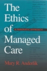 The Ethics of Managed Care : A Pragmatic Approach - Book