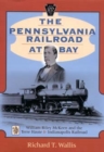 The Pennsylvania Railroad at Bay : William Riley McKeen and the Terre Haute & Indianapolis Railroad - Book