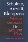 Scholem, Arendt, Klemperer : Intimate Chronicles in Turbulent Times - Book