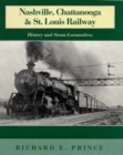 Nashville, Chattanooga & St. Louis Railway : History and Steam Locomotives - Book