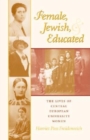 Female, Jewish, and Educated : The Lives of Central European University Women - Book
