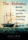 The Alabama, British Neutrality, and the American Civil War - Book