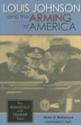 Louis Johnson and the Arming of America : The Roosevelt and Truman Years - Book