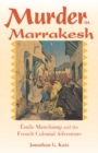 Murder in Marrakesh : Emile Mauchamp and the French Colonial Adventure - Book