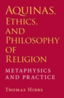 Aquinas, Ethics, and Philosophy of Religion : Metaphysics and Practice - Book