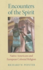 Encounters of the Spirit : Native Americans and European Colonial Religion - Book