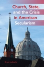 Church, State, and the Crisis in American Secularism - Book