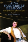 Alva Vanderbilt Belmont : Unlikely Champion of Women's Rights - Book