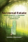 An Unreal Estate : Sustainability and Freedom in an Evolving Community - Book