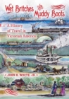 Wet Britches and Muddy Boots : A History of Travel in Victorian America - Book