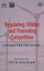 Regulating Utilities and Promoting Competition : Lessons for the Future - Book