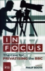 In Focus : The Case for Privatising the BBC - Book