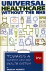 Universal Healthcare Without the NHS : Towards a Patient-Centred Health System - Book