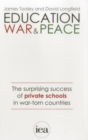 Education, War and Peace : The Surprising Success of Private Schools in War-Torn Countries - Book