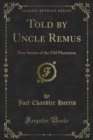 Told by Uncle Remus : New Stories of the Old Plantation - eBook