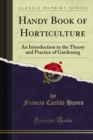 Handy Book of Horticulture : An Introduction to the Theory and Practice of Gardening - eBook