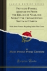 Facts and Fossils, Adduced to Prove the Deluge of Noah, and Modify the Transmutation System of Darwin : With Some Notices Regarding Indus Flint Cores - eBook